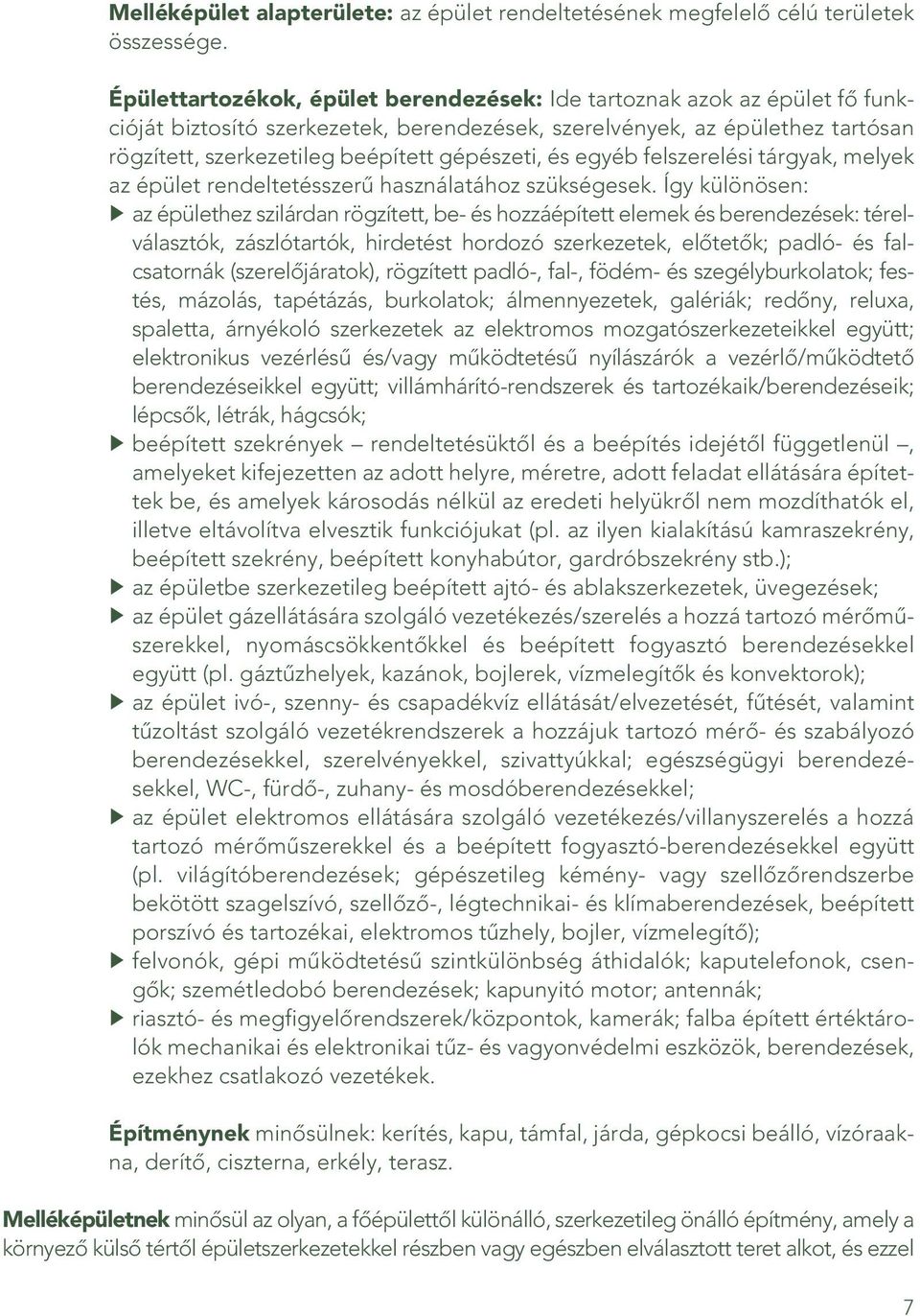 gépészeti, és egyéb felszerelési tárgyak, melyek az épület rendeltetésszerû használatához szükségesek.