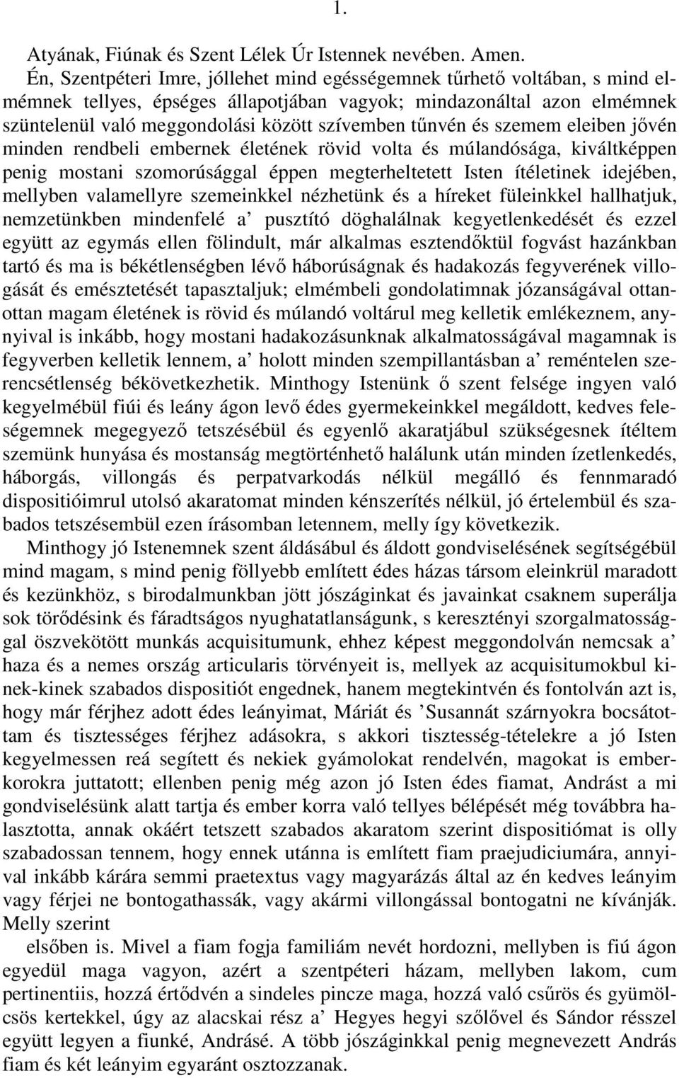 tőnvén és szemem eleiben jıvén minden rendbeli embernek életének rövid volta és múlandósága, kiváltképpen penig mostani szomorúsággal éppen megterheltetett Isten ítéletinek idejében, mellyben