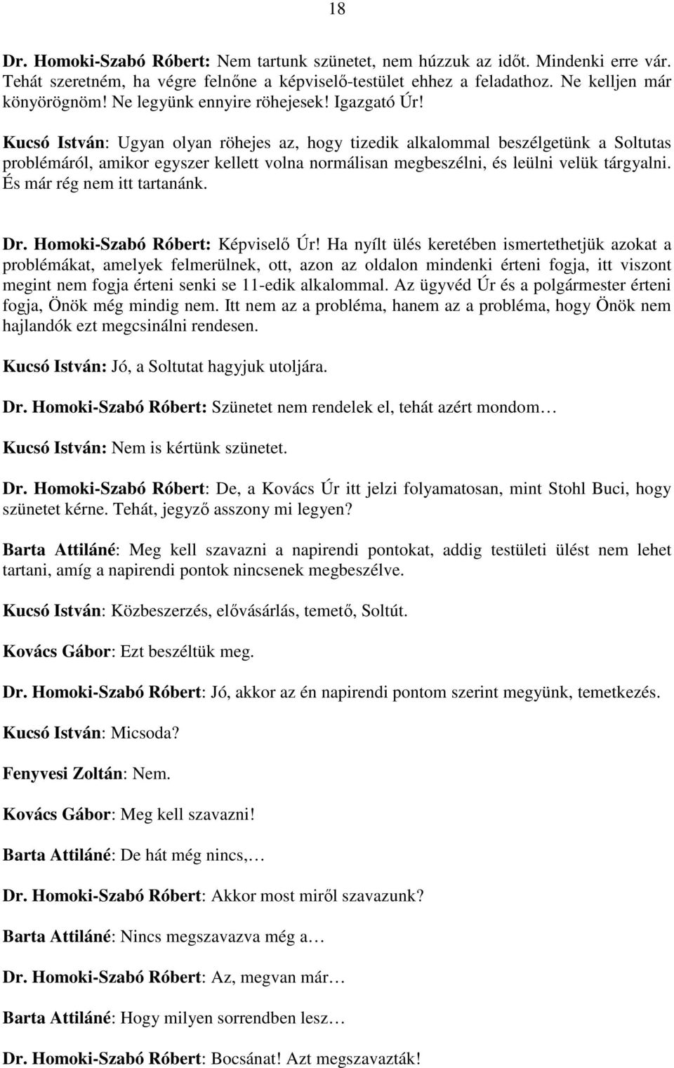 Kucsó István: Ugyan olyan röhejes az, hogy tizedik alkalommal beszélgetünk a Soltutas problémáról, amikor egyszer kellett volna normálisan megbeszélni, és leülni velük tárgyalni.