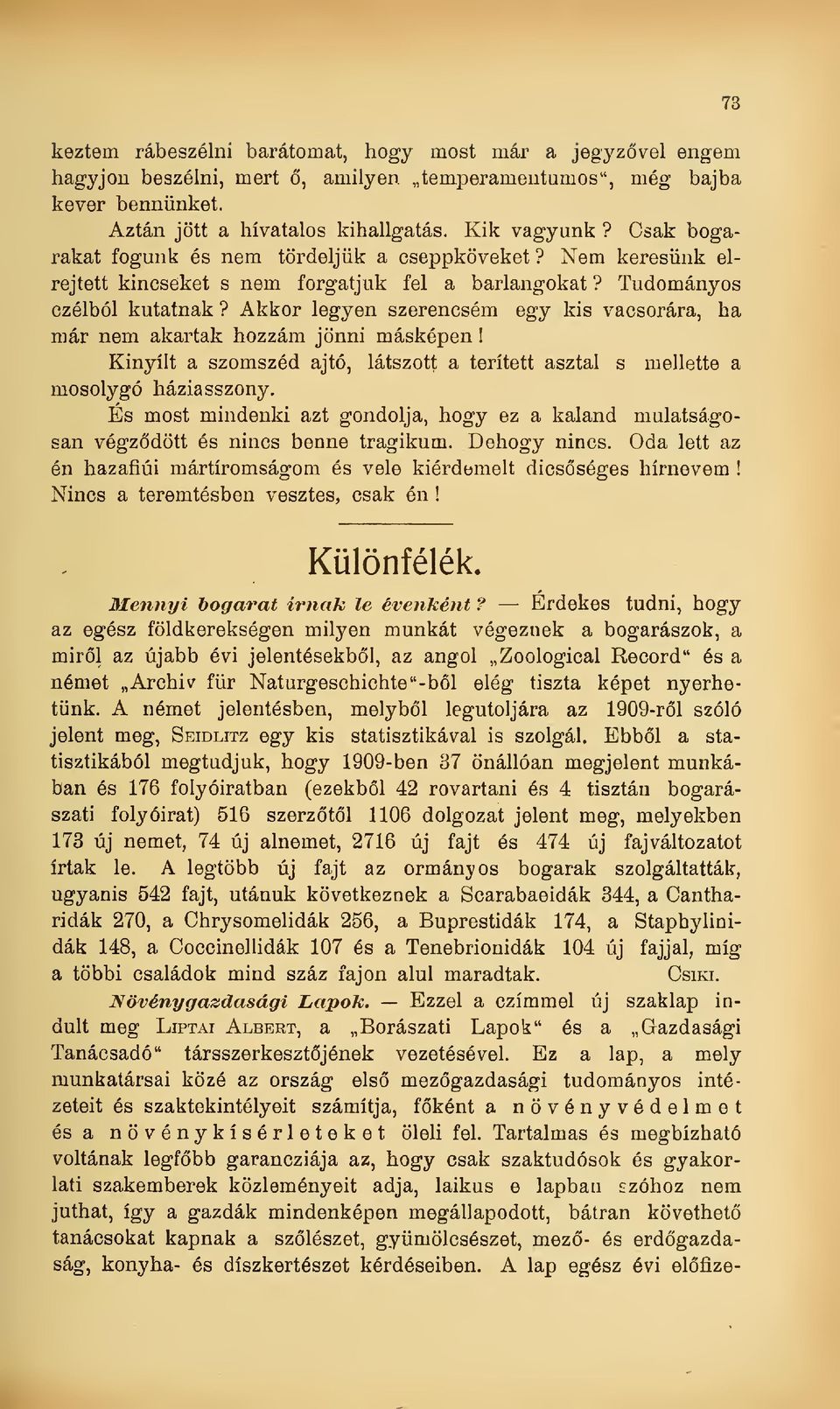 Akkor legyen szerencsém egy kis vacsorára, ha már nem akartak hozzám jönni másképen! Kinyílt a szomszéd ajtó, látszott a terített asztal s mellette a mosolygó háziasszony.