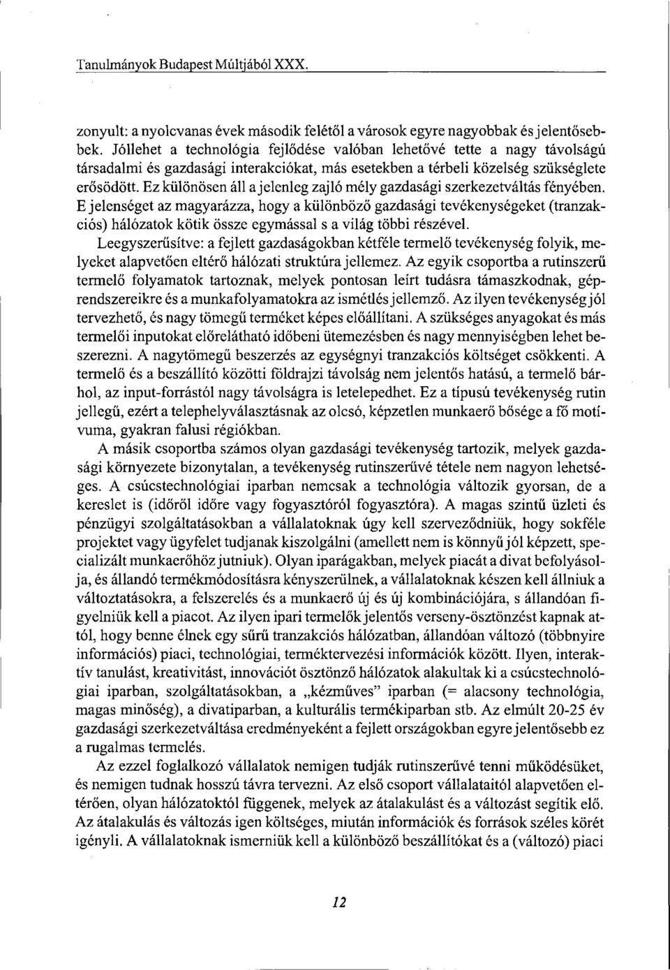Ez különösen áll a jelenleg zajló mély gazdasági szerkezetváltás fényében.