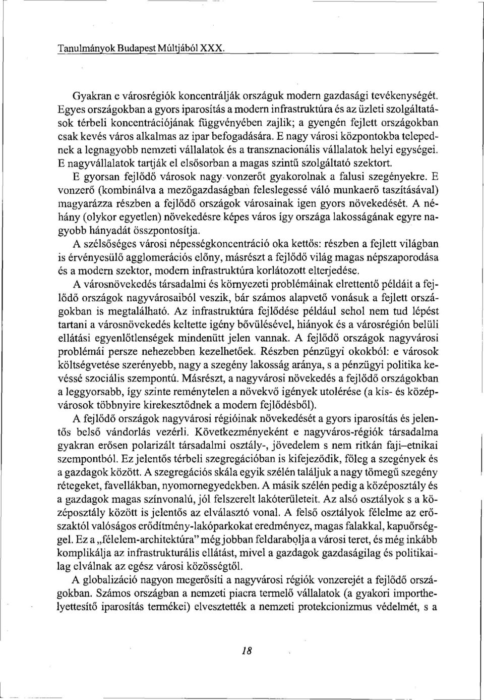 befogadására. E nagy városi központokba telepednek a legnagyobb nemzeti vállalatok és a transznacionális vállalatok helyi egységei.