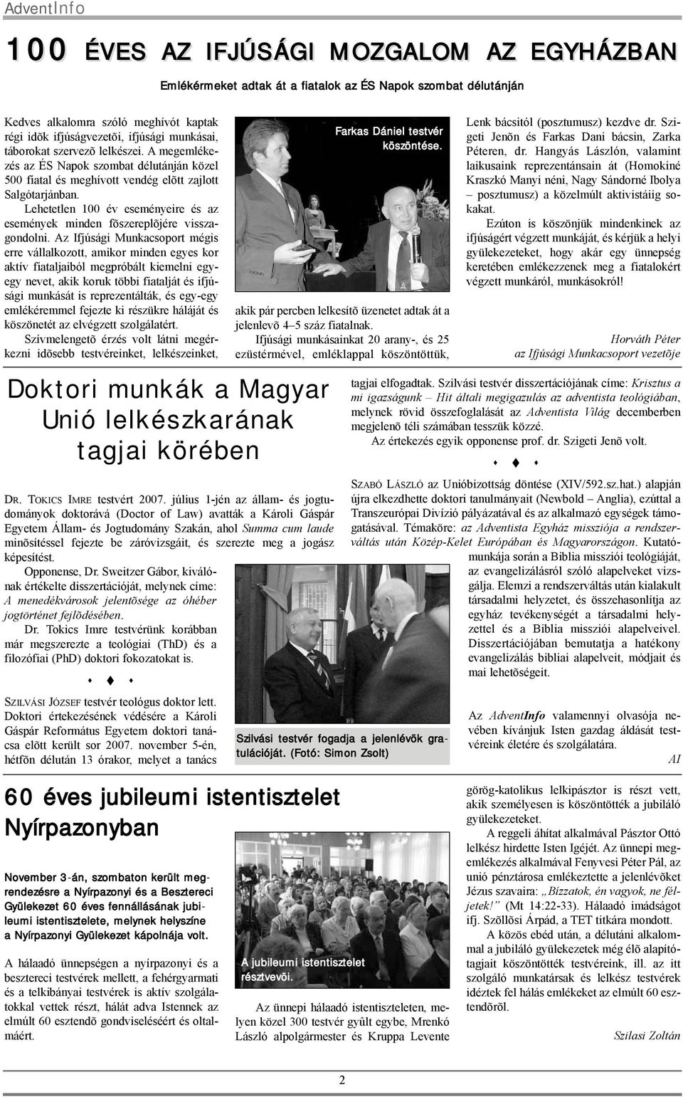 Lehetetlen 100 év eseményeire és az események minden fõszereplõjére visszagondolni.