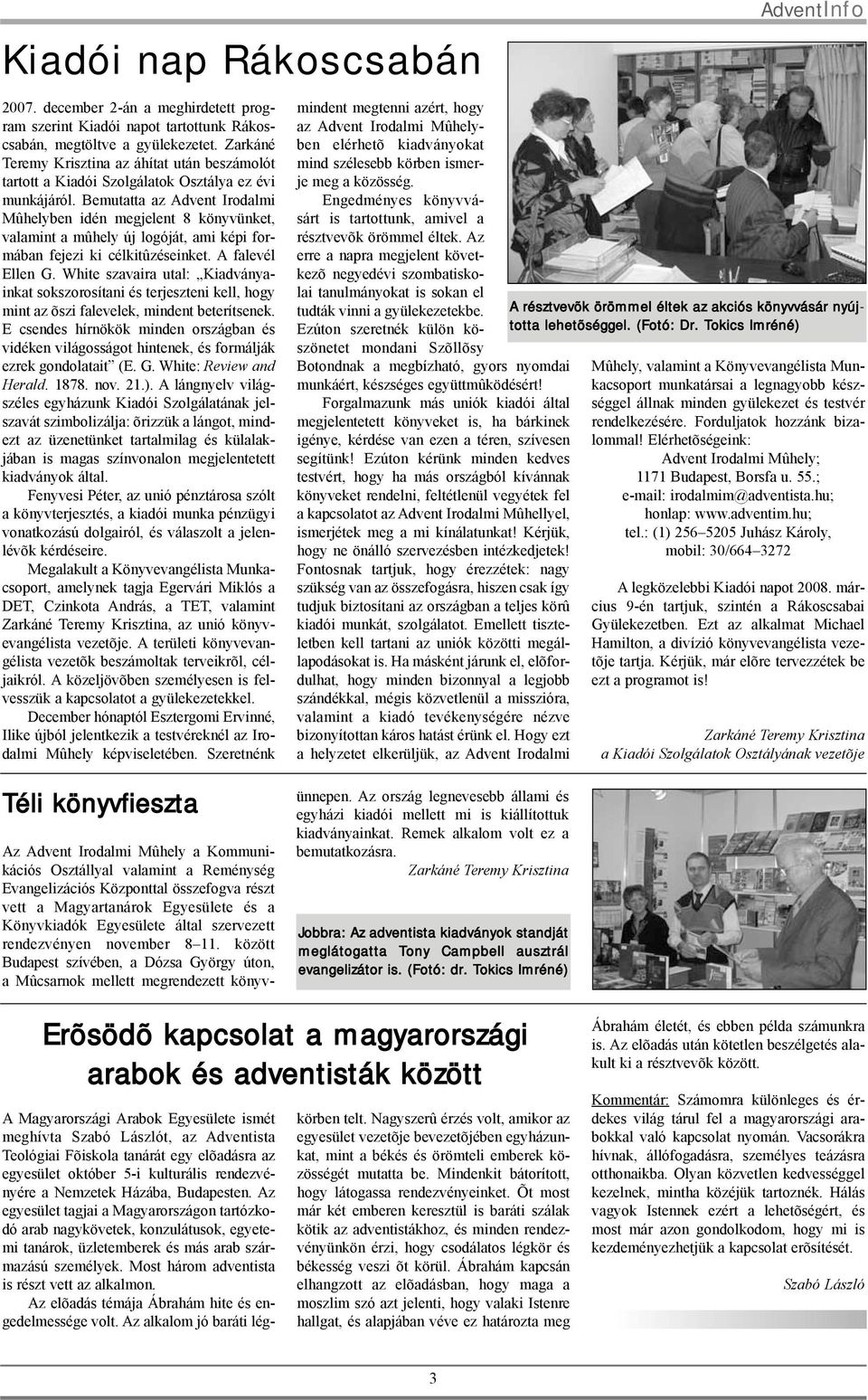 Bemutatta az Advent Irodalmi Mûhelyben idén megjelent 8 könyvünket, valamint a mûhely új logóját, ami képi formában fejezi ki célkitûzéseinket. A falevél Ellen G.