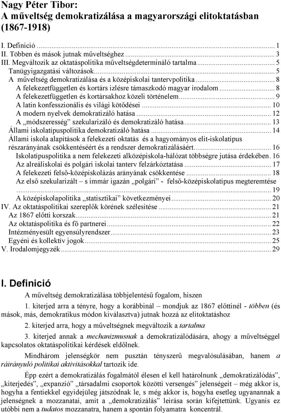 .. 8 A felekezetfüggetlen és kortárs izlésre támaszkodó magyar irodalom... 8 A felekezetfüggetlen és kortársakhoz közeli történelem... 9 A latin konfesszionális és világi kötődései.