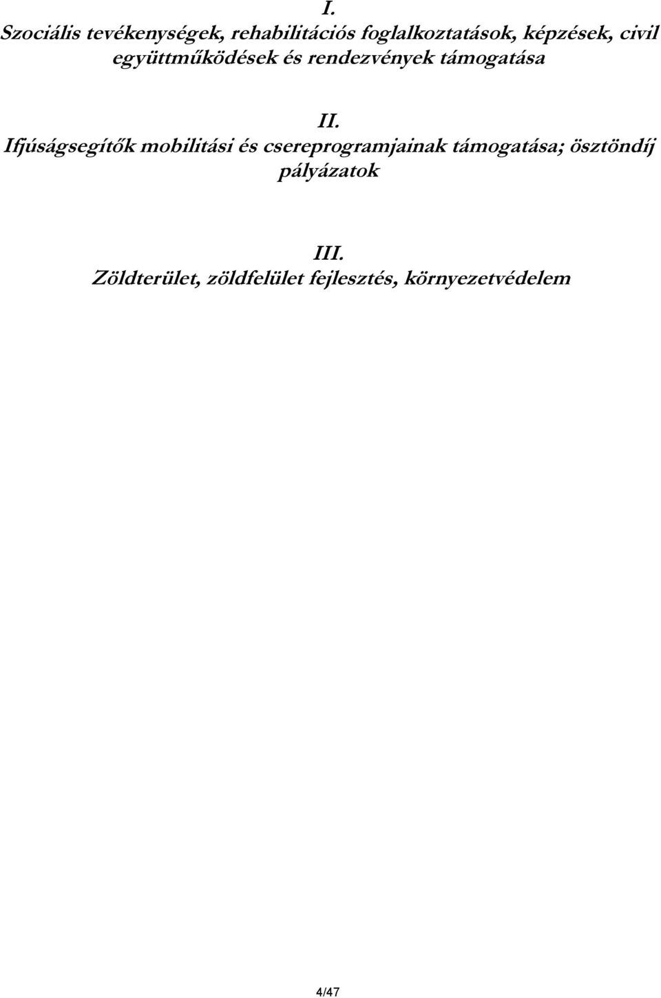 Ifjúságsegítők mobilitási és csereprogramjainak támogatása;