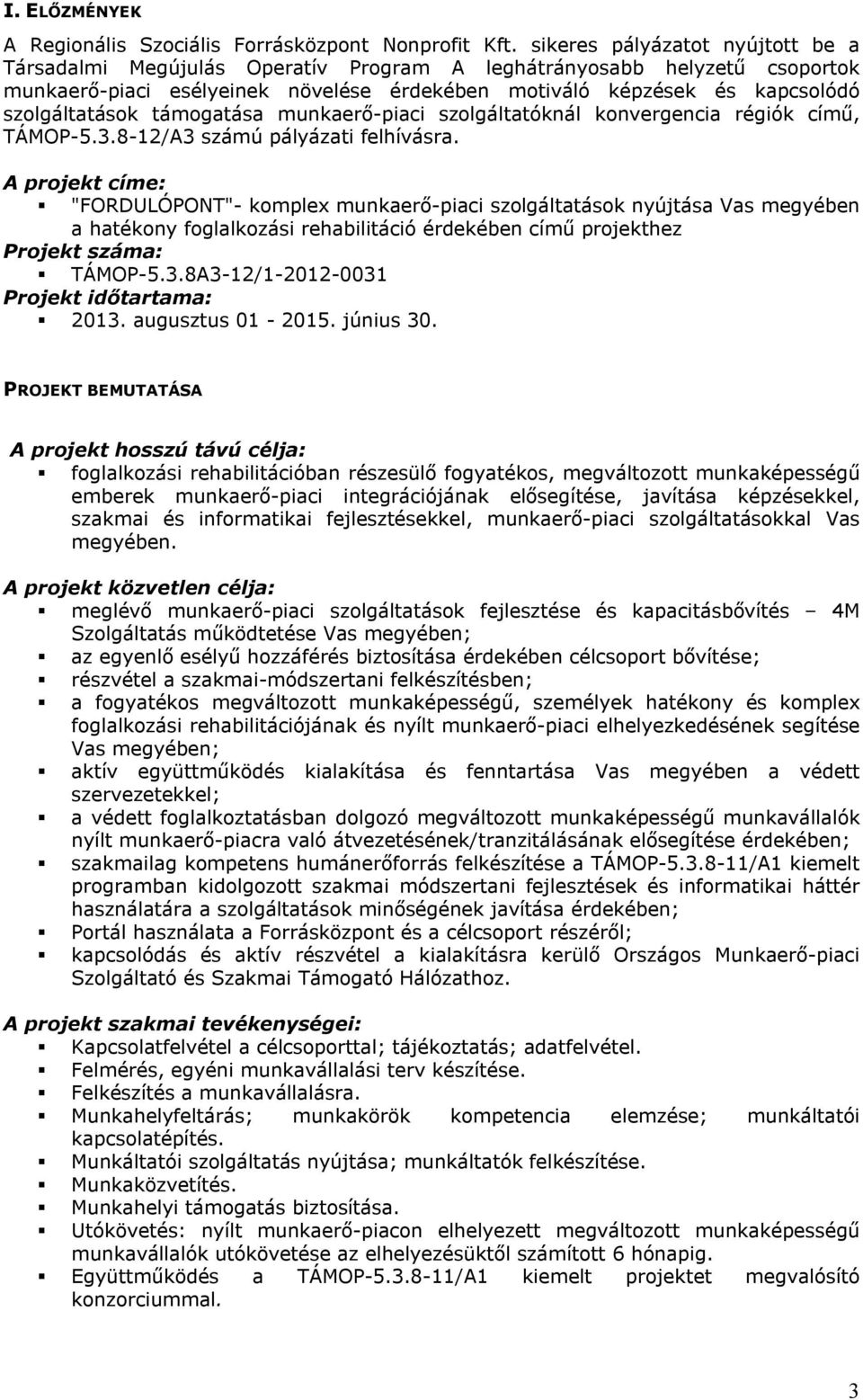 támogatása munkaerő-piaci szolgáltatóknál konvergencia régiók című, TÁMOP-5.3.8-12/A3 számú pályázati felhívásra.