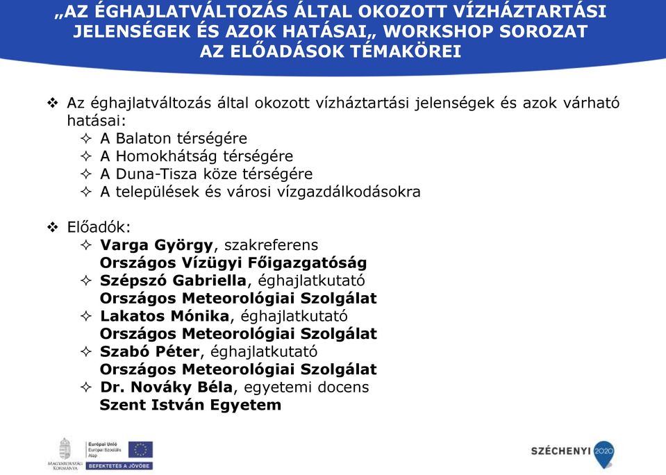 vízgazdálkodásokra Előadók: Varga György, szakreferens Országos Vízügyi Főigazgatóság Szépszó Gabriella, éghajlatkutató Országos Meteorológiai Szolgálat