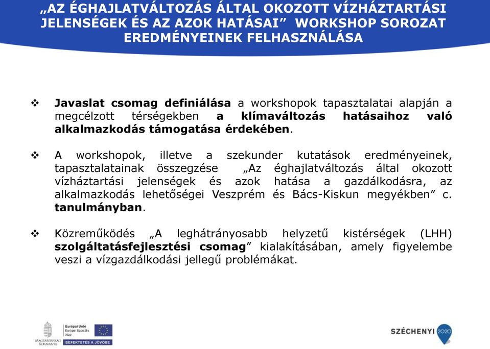 A workshopok, illetve a szekunder kutatások eredményeinek, tapasztalatainak összegzése Az éghajlatváltozás által okozott vízháztartási jelenségek és azok hatása a