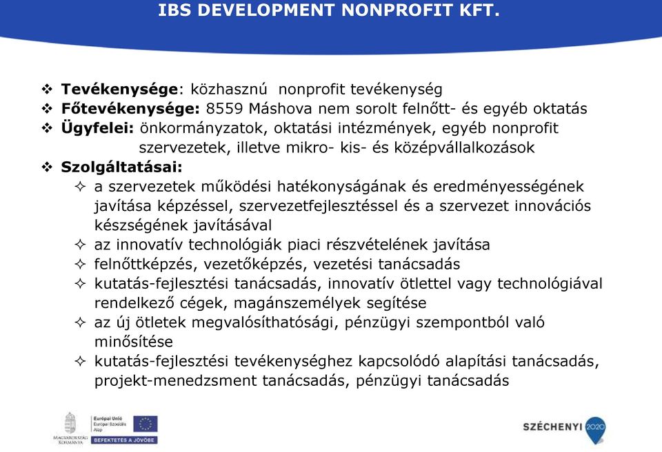 mikro- kis- és középvállalkozások Szolgáltatásai: a szervezetek működési hatékonyságának és eredményességének javítása képzéssel, szervezetfejlesztéssel és a szervezet innovációs készségének