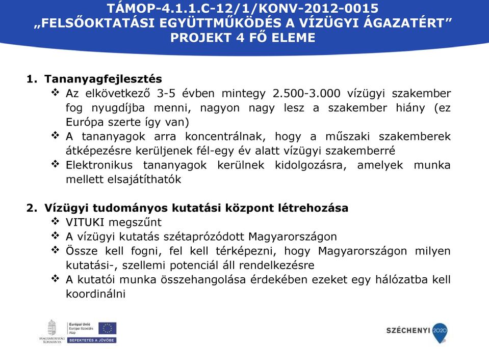 fél-egy év alatt vízügyi szakemberré Elektronikus tananyagok kerülnek kidolgozásra, amelyek munka mellett elsajátíthatók 2.