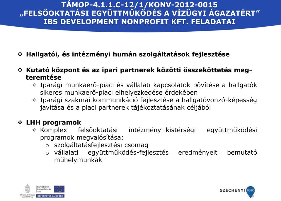 vállalati kapcsolatok bővítése a hallgatók sikeres munkaerő-piaci elhelyezkedése érdekében Iparági szakmai kommunikáció fejlesztése a hallgatóvonzó-képesség javítása és a