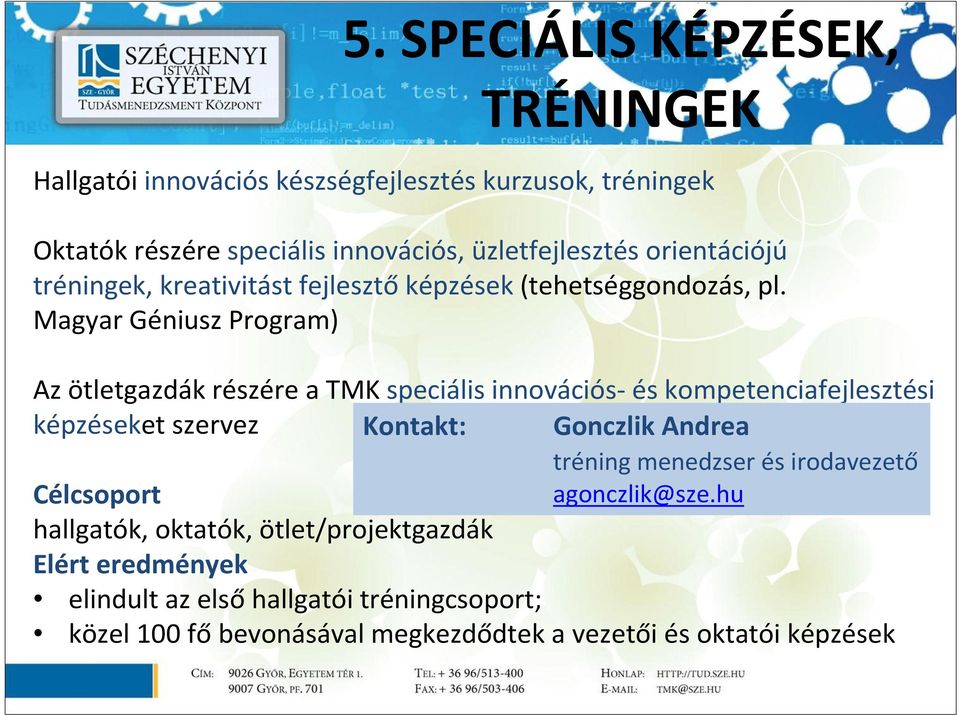 Magyar Géniusz Program) Az ötletgazdák részére a TMK speciális innovációs- és kompetenciafejlesztési képzéseket szervez Kontakt: Gonczlik Andrea