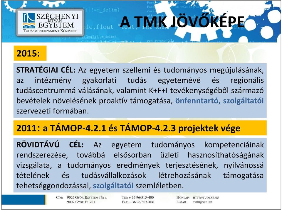2.1 és TÁMOP-4.2.3 projektek vége RÖVIDTÁVÚ CÉL: Az egyetem tudományos kompetenciáinak rendszerezése, továbbá elsősorban üzleti hasznosíthatóságának