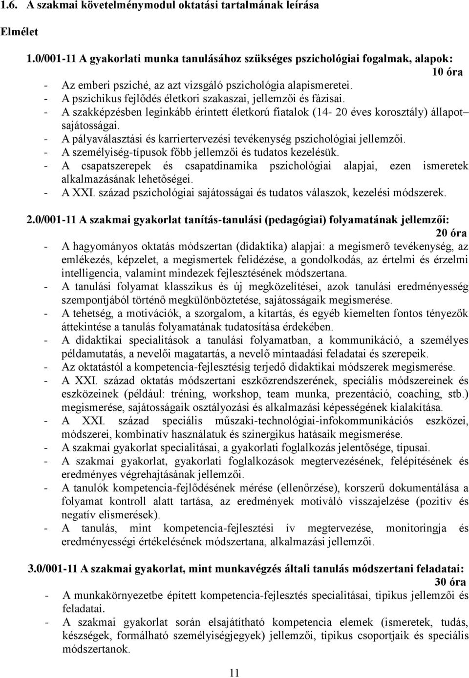 - A pszichikus fejlődés életkori szakaszai, jellemzői és fázisai. - A szakképzésben leginkább érintett életkorú fiatalok (14-20 éves korosztály) állapot sajátosságai.