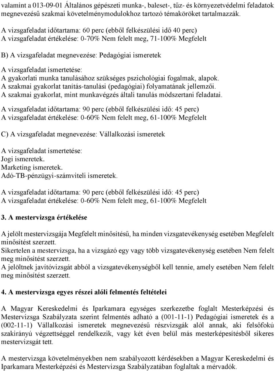 vizsgafeladat ismertetése: A gyakorlati munka tanulásához szükséges pszichológiai fogalmak, alapok. A szakmai gyakorlat tanítás-tanulási (pedagógiai) folyamatának jellemzői.