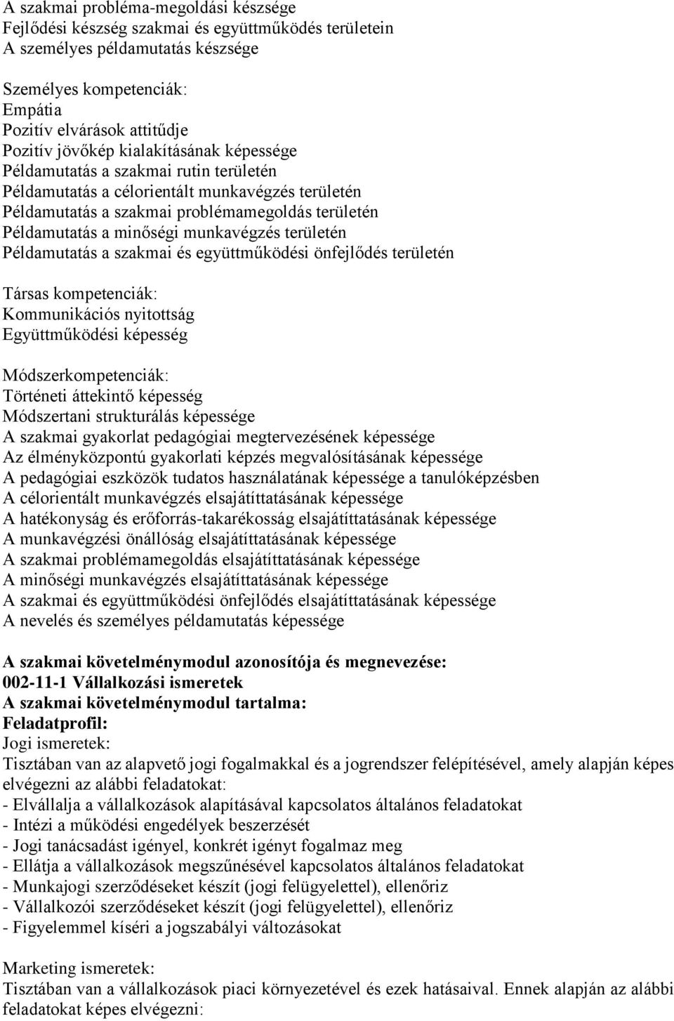 munkavégzés területén Példamutatás a szakmai és együttműködési önfejlődés területén Társas kompetenciák: Kommunikációs nyitottság Együttműködési képesség Módszerkompetenciák: Történeti áttekintő