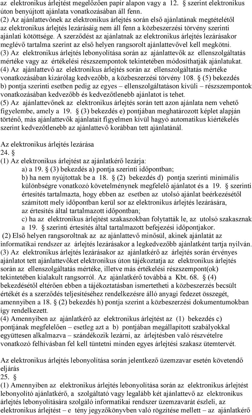 A szerződést az ajánlatnak az elektronikus árlejtés lezárásakor meglévő tartalma szerint az első helyen rangsorolt ajánlattevővel kell megkötni.