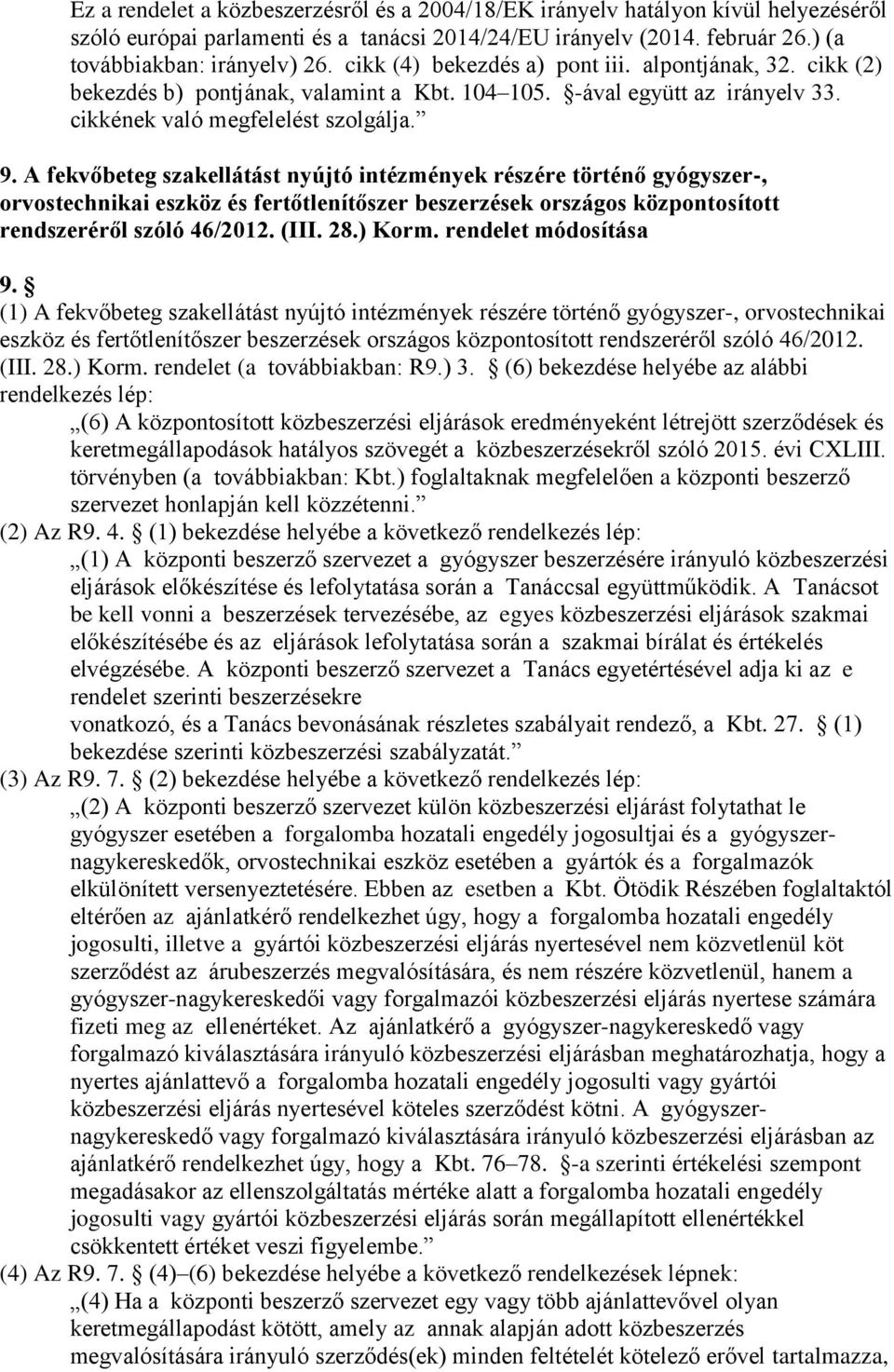 A fekvőbeteg szakellátást nyújtó intézmények részére történő gyógyszer-, orvostechnikai eszköz és fertőtlenítőszer beszerzések országos központosított rendszeréről szóló 46/2012. (III. 28.) Korm.