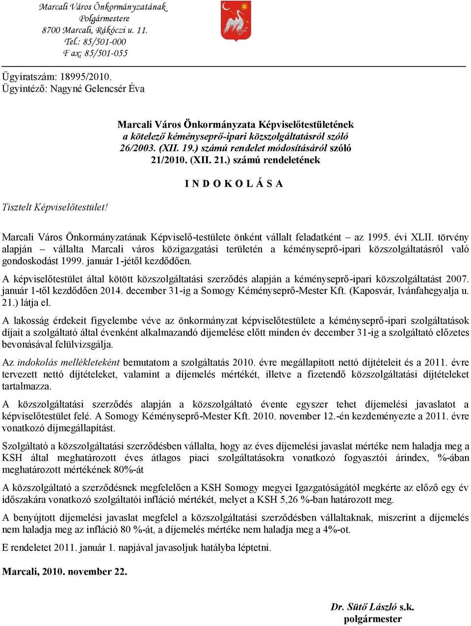 2010. (XII. 21.) számú rendeletének I N D O K O L Á S A Marcali Város Önkormányzatának Képviselő-testülete önként vállalt feladatként az 1995. évi XLII.