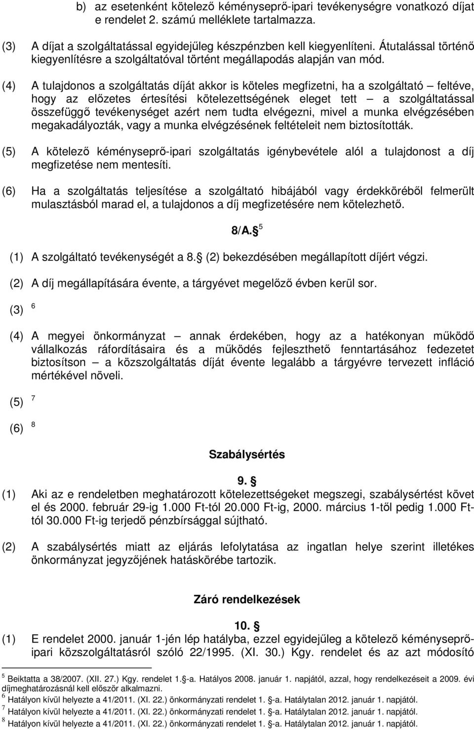 (4) A tulajdonos a szolgáltatás díját akkor is köteles megfizetni, ha a szolgáltató feltéve, hogy az előzetes értesítési kötelezettségének eleget tett a szolgáltatással összefüggő tevékenységet azért