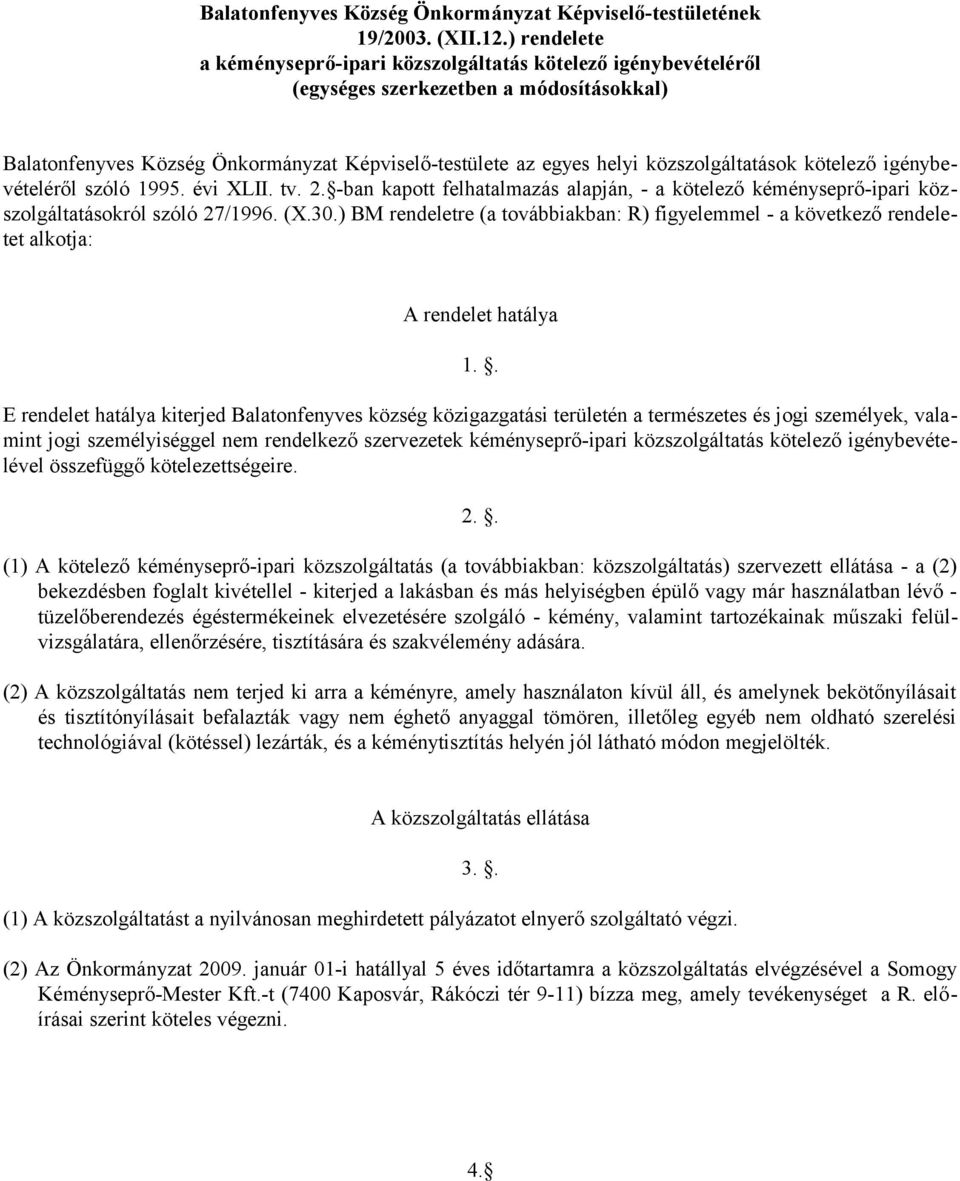 közszolgáltatások kötelező igénybevételéről szóló 1995. évi XLII. tv. 2. -ban kapott felhatalmazás alapján, - a kötelező kéményseprő-ipari közszolgáltatásokról szóló 27/1996. (X.30.