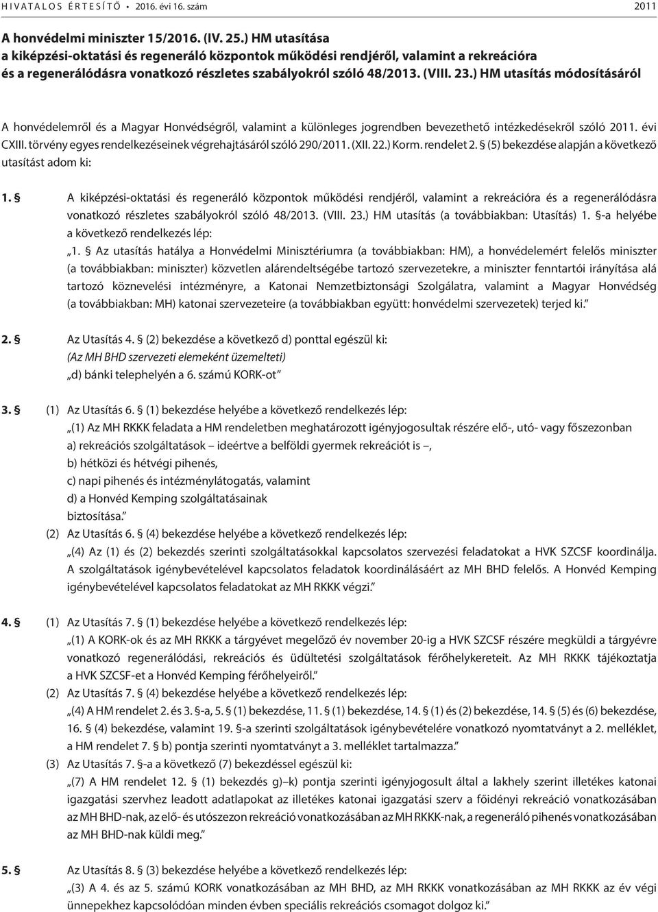 ) HM utasítás módosításáról A honvédelemről és a Magyar Honvédségről, valamint a különleges jogrendben bevezethető intézkedésekről szóló 2011. évi CXIII.