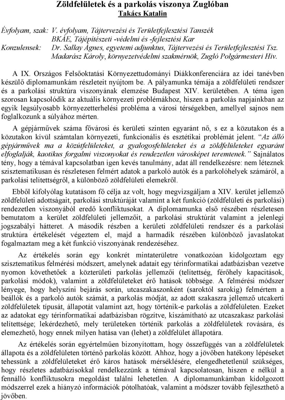 Országos Felsőoktatási Környezettudományi Diákkonferenciára az idei tanévben készülő diplomamunkám részleteit nyújtom be.