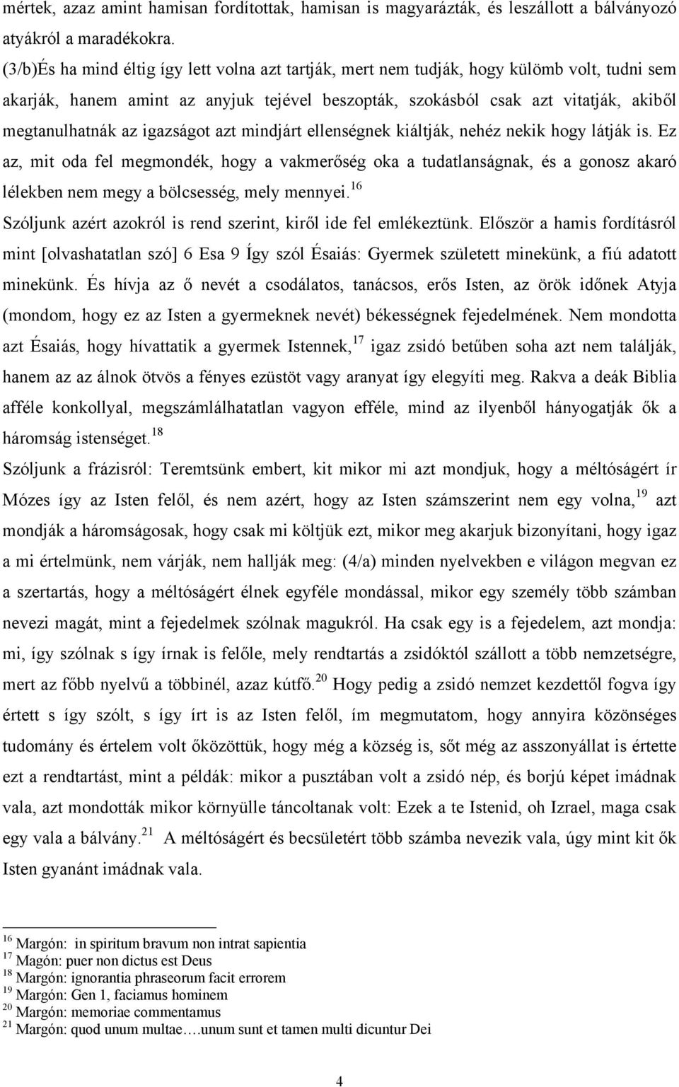 igazságot azt mindjárt ellenségnek kiáltják, nehéz nekik hogy látják is.