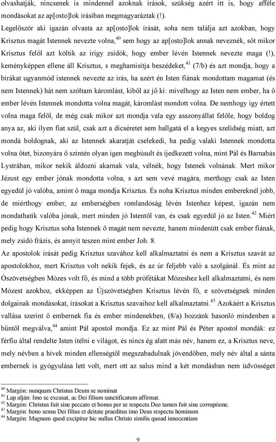 költik az irigy zsidók, hogy ember lévén Istennek nevezte maga (!