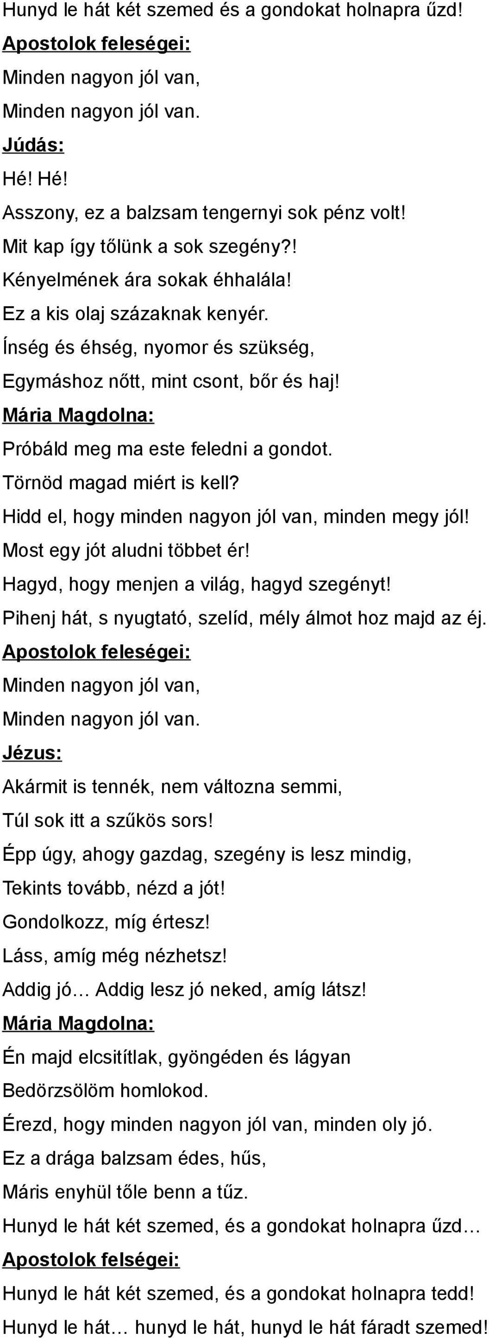 Mária Magdolna: Próbáld meg ma este feledni a gondot. Törnöd magad miért is kell? Hidd el, hogy minden nagyon jól van, minden megy jól! Most egy jót aludni többet ér!