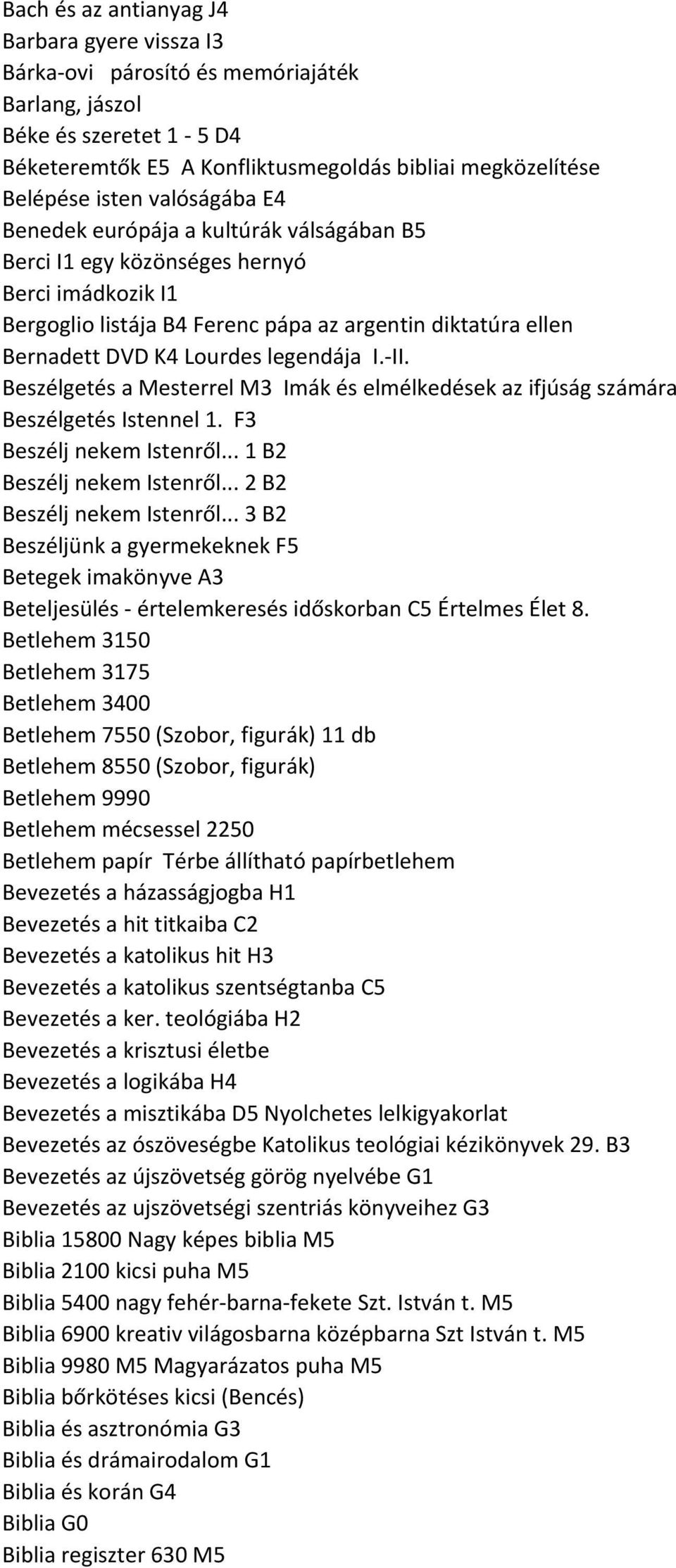 legendája I.-II. Beszélgetés a Mesterrel M3 Imák és elmélkedések az ifjúság számára Beszélgetés Istennel 1. F3 Beszélj nekem Istenről... 1 B2 Beszélj nekem Istenről... 2 B2 Beszélj nekem Istenről.