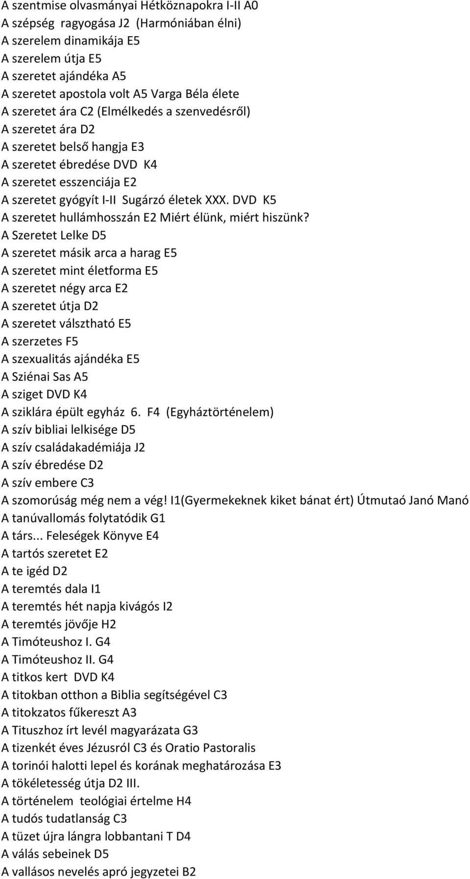 DVD K5 A szeretet hullámhosszán E2 Miért élünk, miért hiszünk?