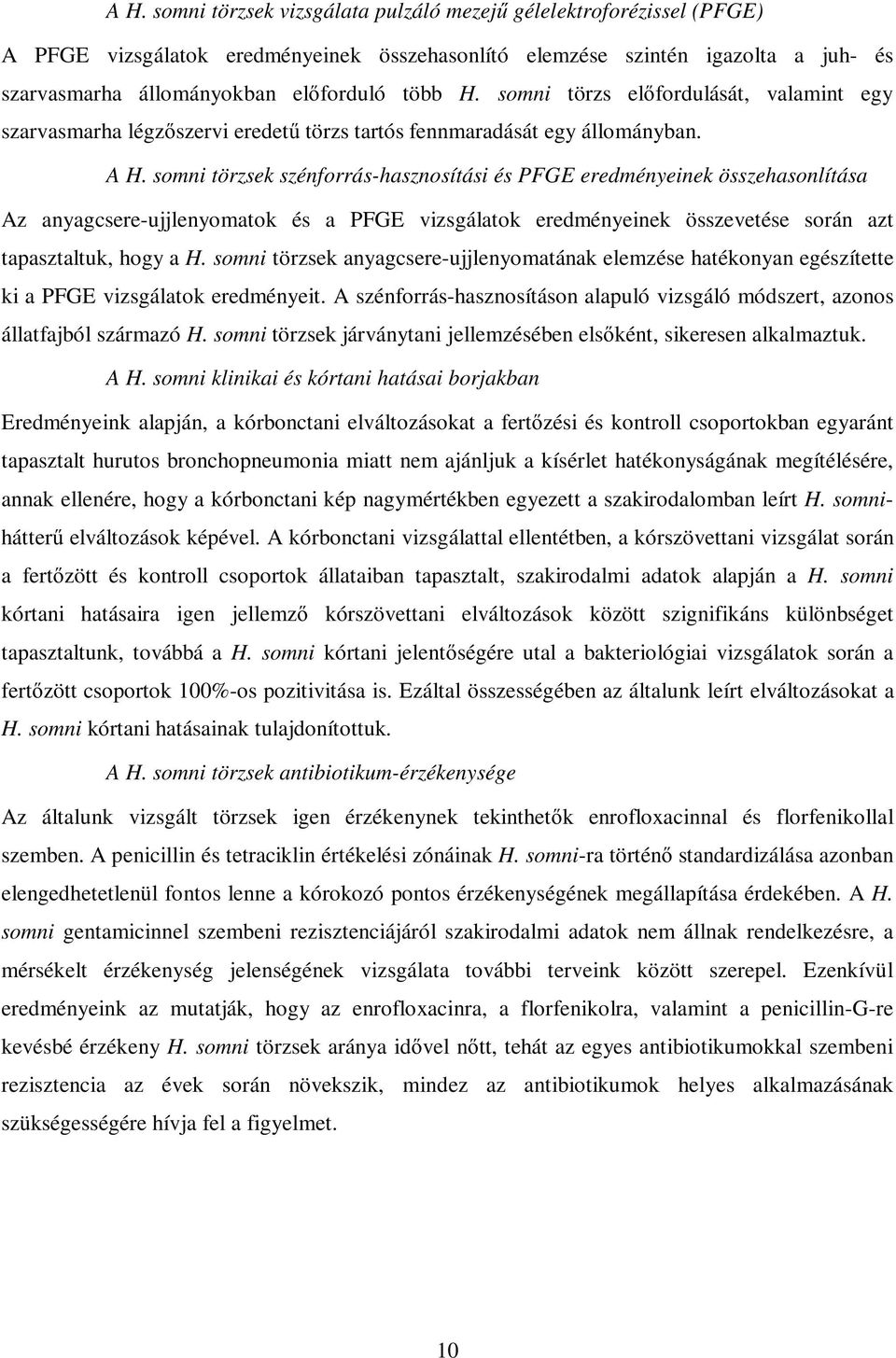 somni törzsek szénforrás-hasznosítási és PFGE eredményeinek összehasonlítása Az anyagcsere-ujjlenyomatok és a PFGE vizsgálatok eredményeinek összevetése során azt tapasztaltuk, hogy a H.