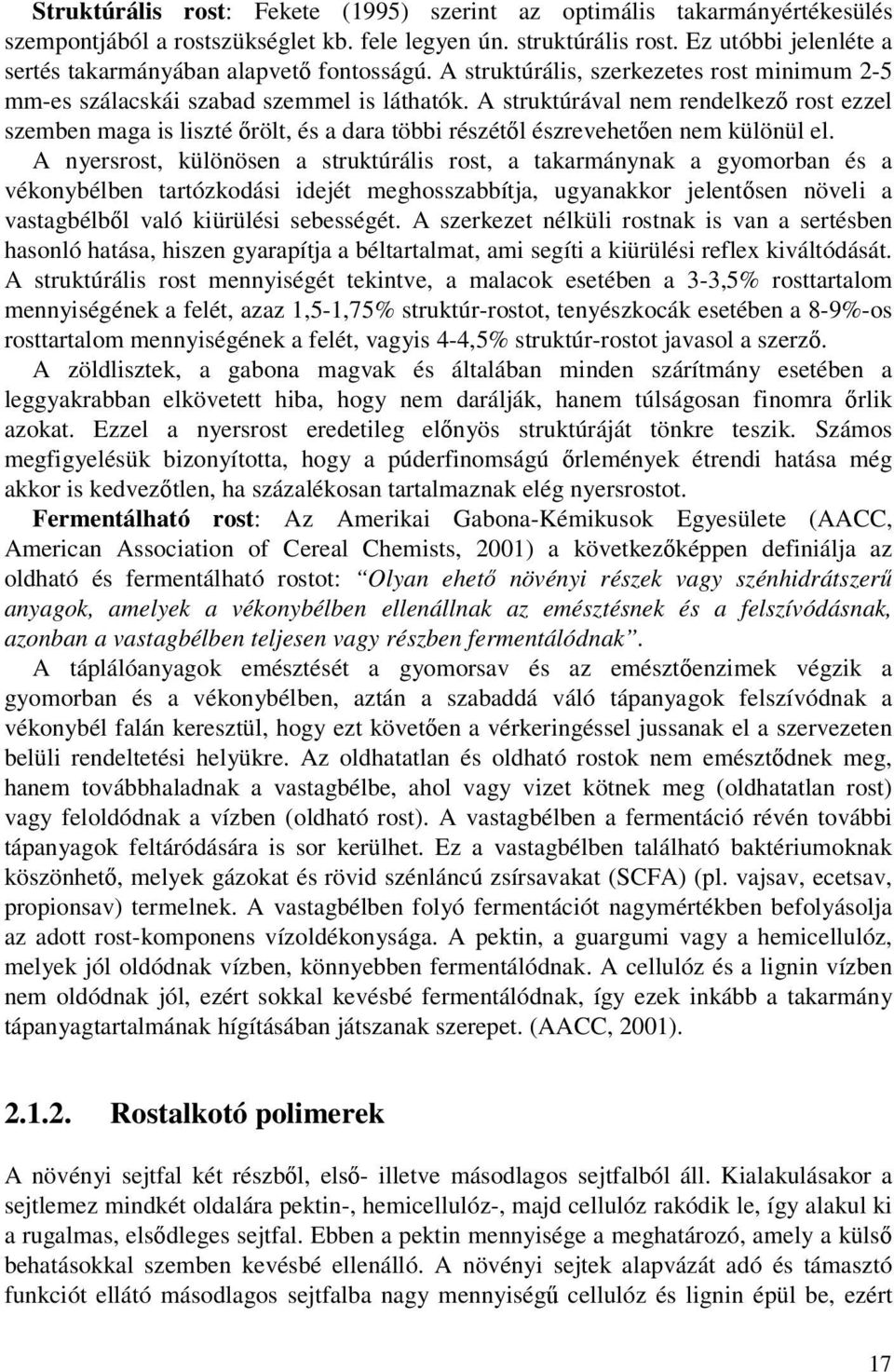 A struktúrával nem rendelkez rost ezzel szemben maga is liszté rölt, és a dara többi részétl észreveheten nem különül el.
