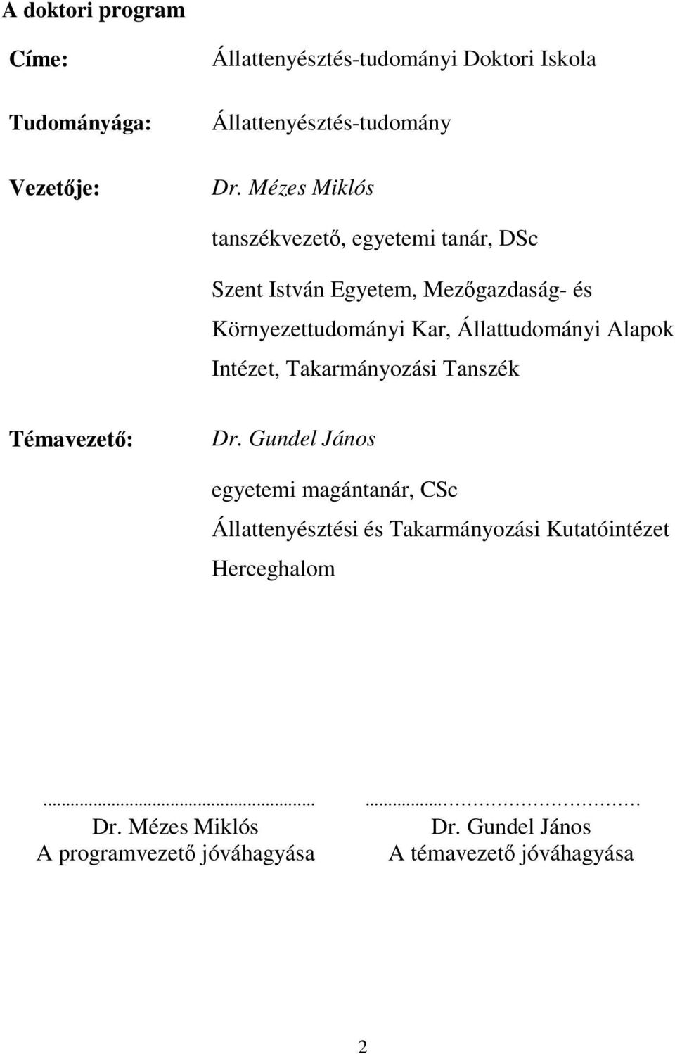 Állattudományi Alapok Intézet, Takarmányozási Tanszék Témavezet: Dr.