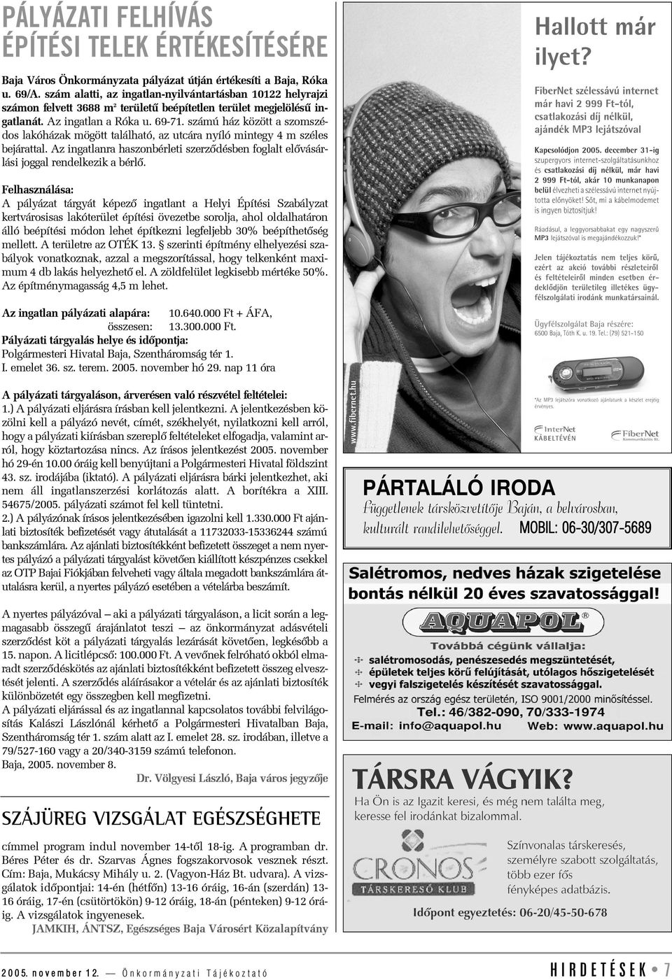számú ház között a szomszédos lakóházak mögött található, az utcára nyíló mintegy 4 m széles bejárattal. Az ingatlanra haszonbérleti szerzõdésben foglalt elõvásárlási joggal rendelkezik a bérlõ.