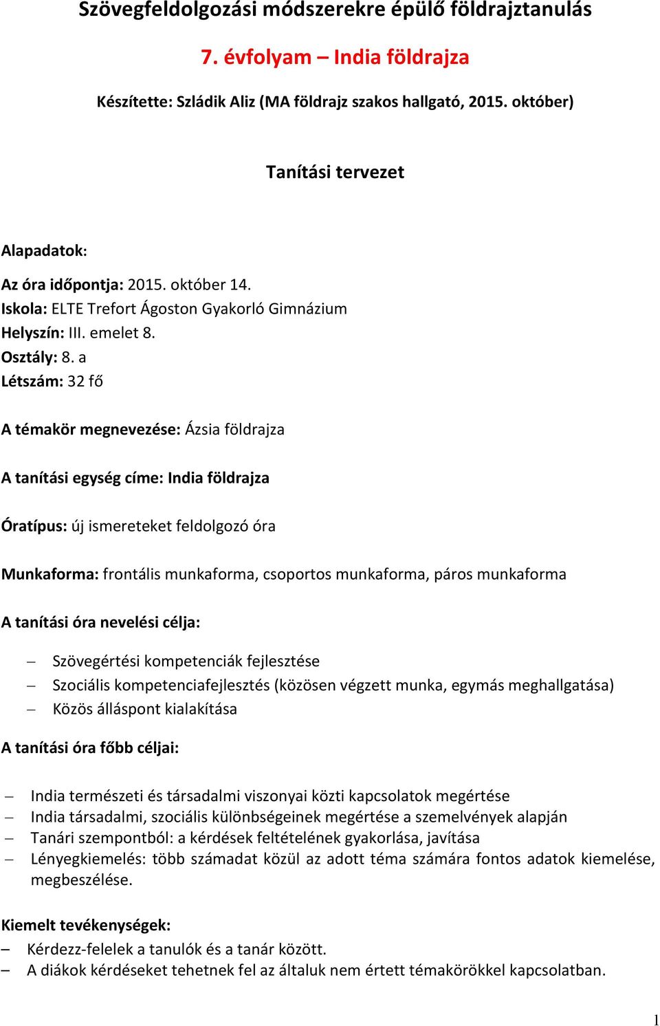 a Létszám: 32 fő A témakör megnevezése: Ázsia földrajza A tanítási egység címe: India földrajza Óratípus: új ismereteket feldolgozó óra Munkaforma: frontális munkaforma, csoportos munkaforma, páros