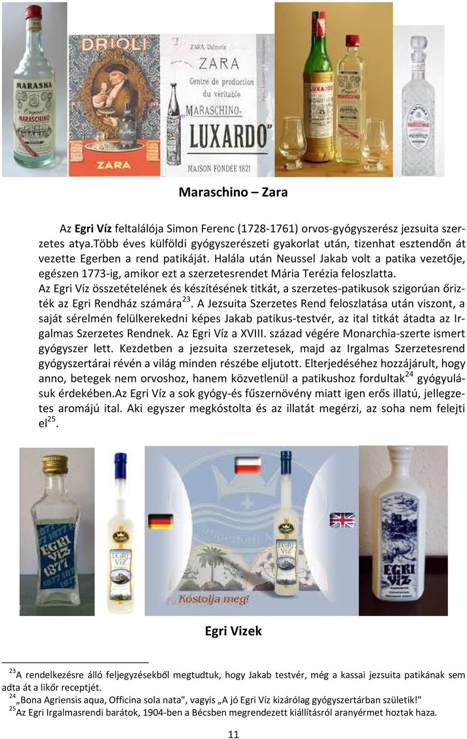 Halála után Neussel Jakab volt a patika vezetője, egészen 1773-ig, amikor ezt a szerzetesrendet Mária Terézia feloszlatta.