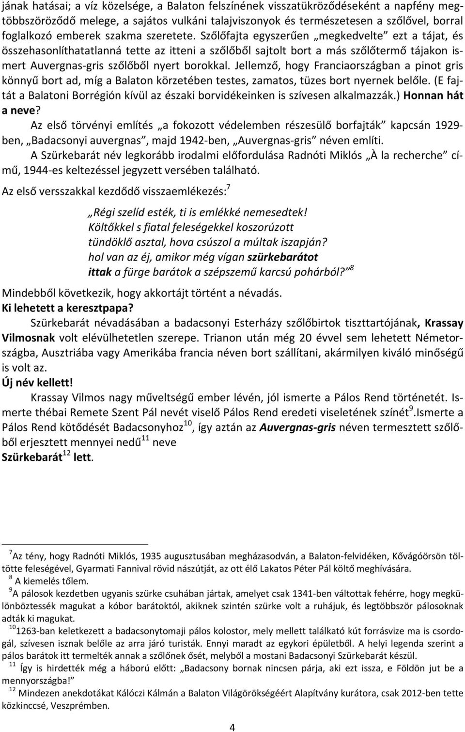 Szőlőfajta egyszerűen megkedvelte ezt a tájat, és összehasonlíthatatlanná tette az itteni a szőlőből sajtolt bort a más szőlőtermő tájakon ismert Auvergnas-gris szőlőből nyert borokkal.