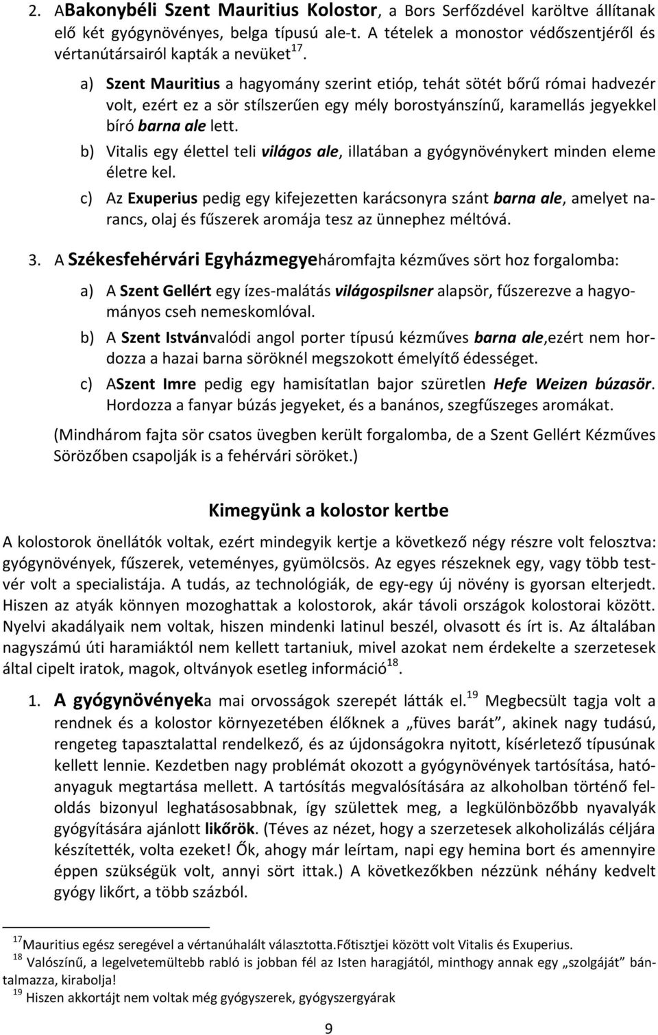 b) Vitalis egy élettel teli világos ale, illatában a gyógynövénykert minden eleme életre kel.