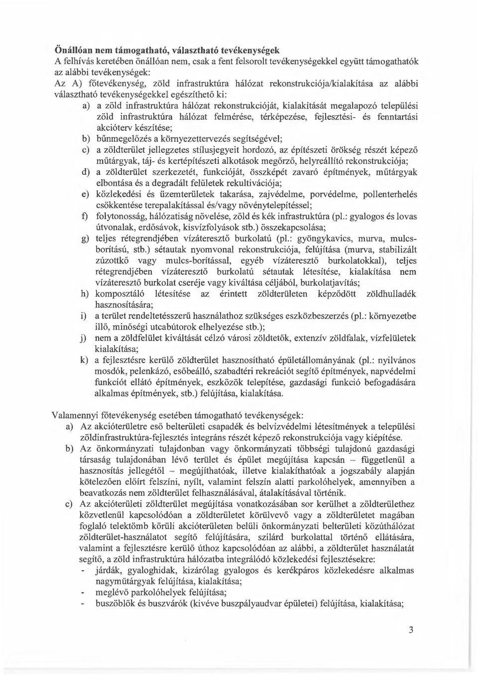 infrastruktúra hálózat felmérése, térképezése, fejlesztési- és fenntartási akcióterv készítése; b) bűnmegelőzés a környezettervezés segítségével; c) a zöldterület jellegzetes stílusjegyeit hordozó,