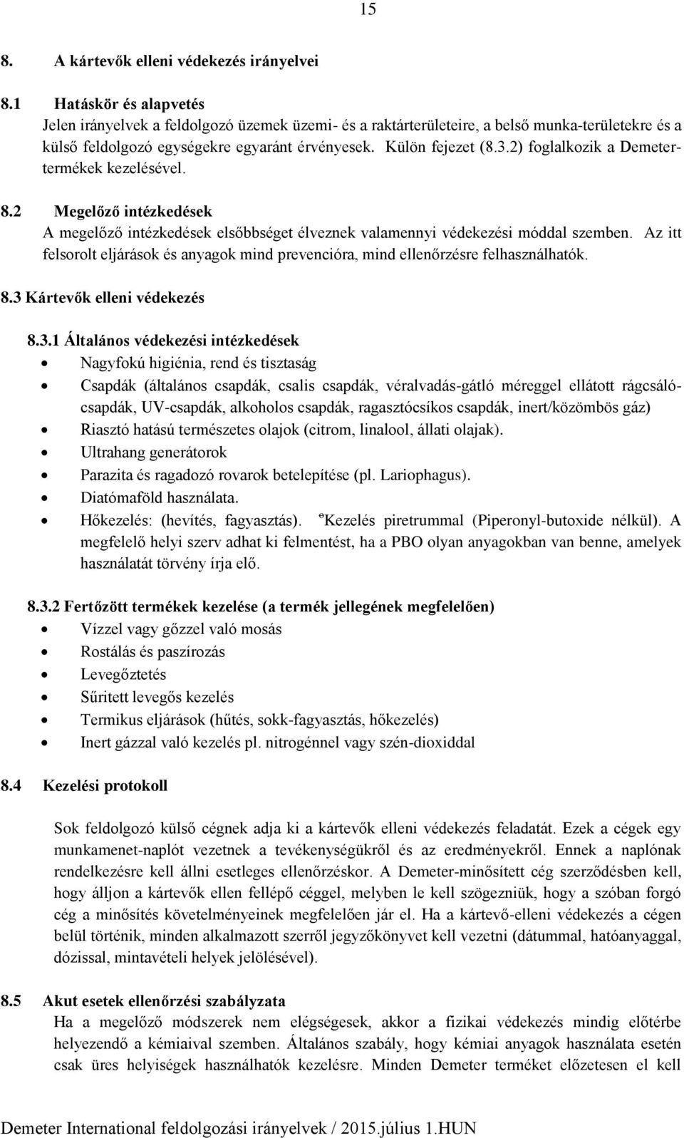 2) foglalkozik a Demetertermékek kezelésével. 8.2 Megelőző intézkedések A megelőző intézkedések elsőbbséget élveznek valamennyi védekezési móddal szemben.