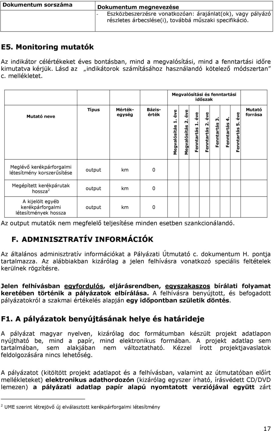 mellékletet. Megvalósítási és fenntartási időszak Mutató neve Típus Mértékegység Bázisérték Megvalósítás 1. éve Megvalósítás 2. éve Fenntartás 1. éve Fenntartás 2. éve Fenntartás 3. Fenntartás 4.