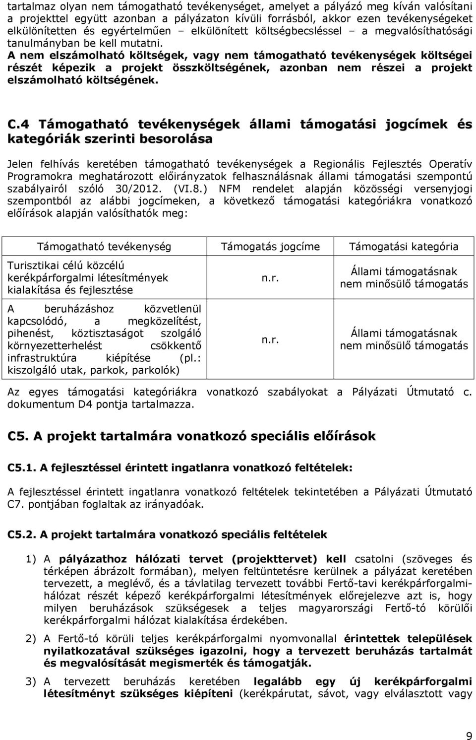 A nem elszámolható költségek, vagy nem támogatható tevékenységek költségei részét képezik a projekt összköltségének, azonban nem részei a projekt elszámolható költségének. C.