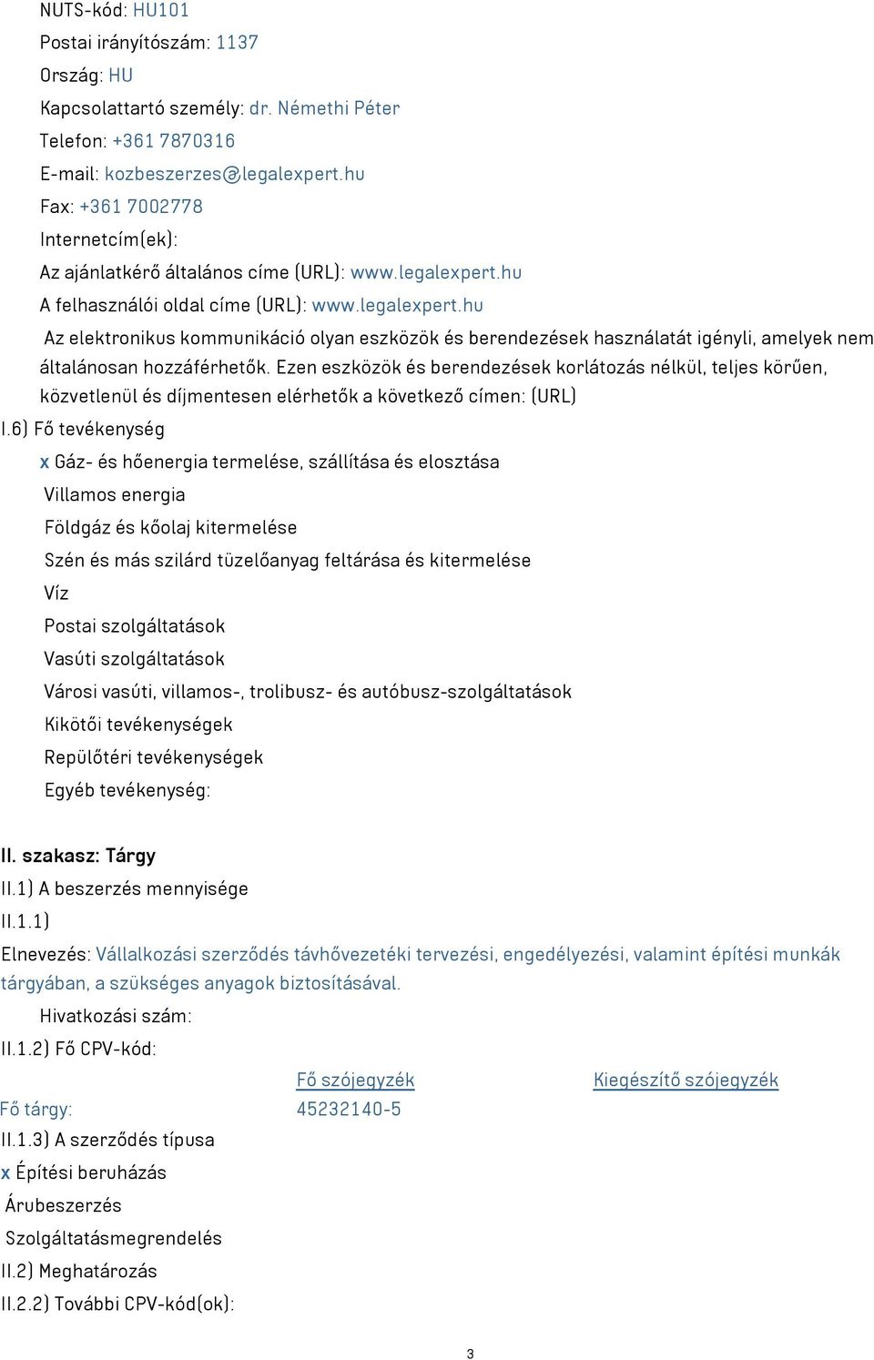 hu A felhasználói oldal címe (URL): www.legalexpert.hu Az elektronikus kommunikáció olyan eszközök és berendezések használatát igényli, amelyek nem általánosan hozzáférhetők.