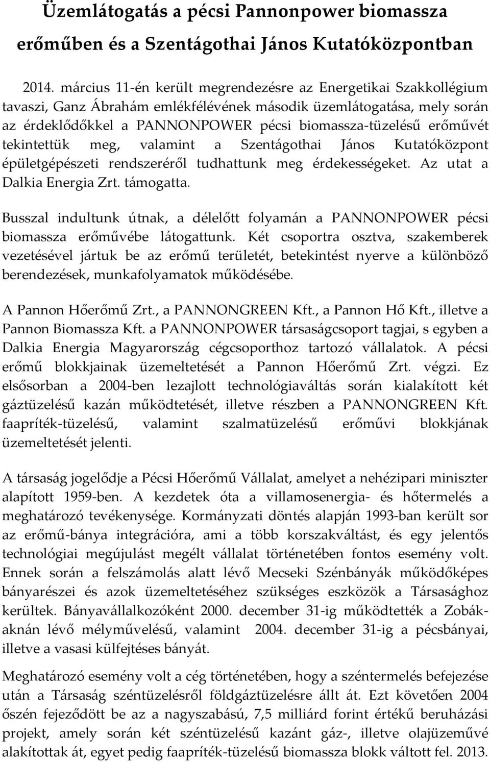 erőművét tekintettük meg, valamint a Szentágothai János Kutatóközpont épületgépészeti rendszeréről tudhattunk meg érdekességeket. Az utat a Dalkia Energia Zrt. támogatta.