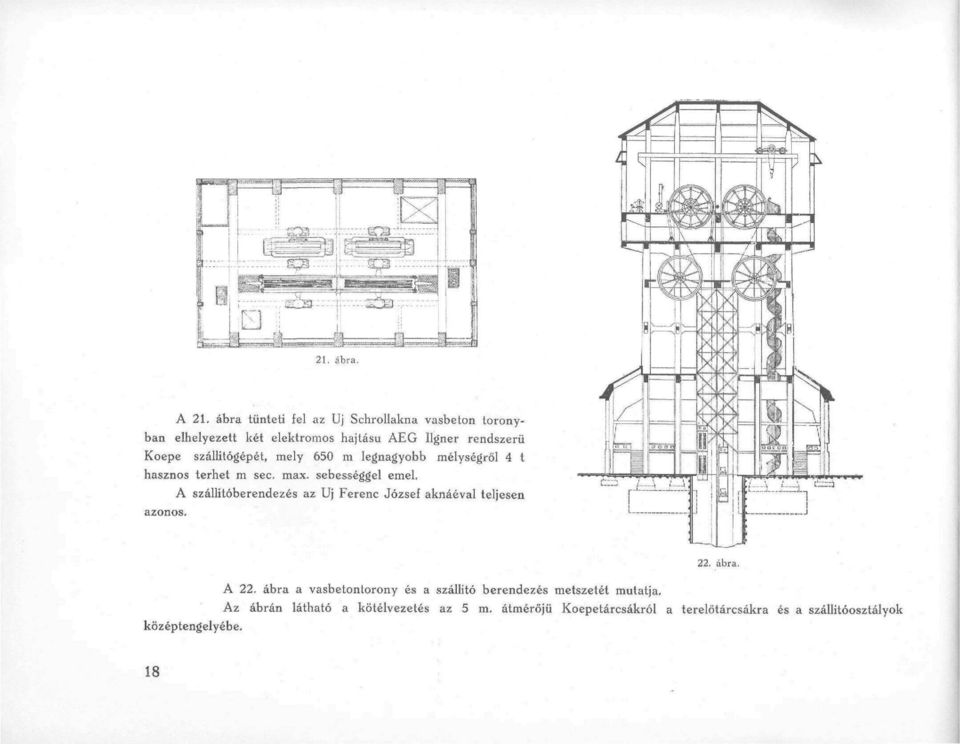 szállítógépét, mely 650 m legnagyobb mélységről 4 t hasznos terhet m sec, max, sebességgel emel.