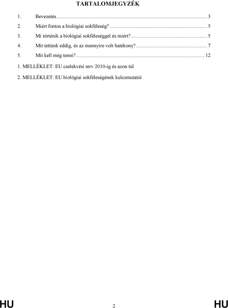 Mit tettünk eddig, és az mennyire volt hatékony?... 7 5. Mit kell még tenni?... 12 1.