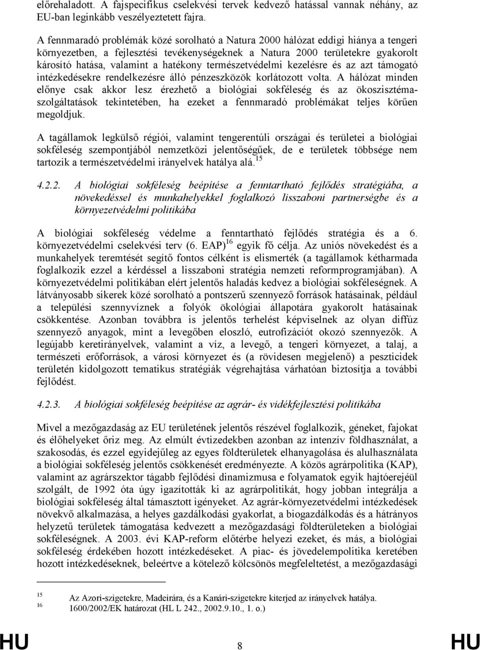 hatékony természetvédelmi kezelésre és az azt támogató intézkedésekre rendelkezésre álló pénzeszközök korlátozott volta.